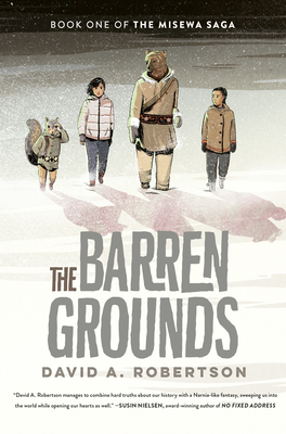 The Barren Grounds: The Misewa Saga, Book One - David A. Robertson