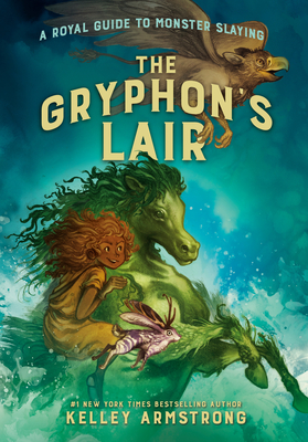 The Gryphon's Lair: Royal Guide to Monster Slaying, Book 2 - Kelley Armstrong