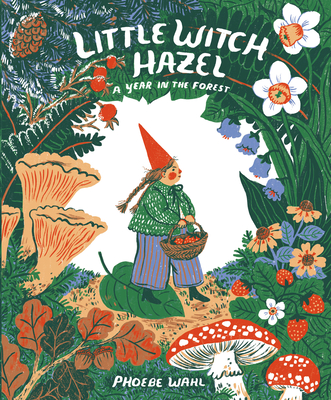Little Witch Hazel: A Year in the Forest - Phoebe Wahl