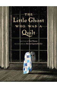 The Little Ghost Who Was a Quilt - Riel Nason