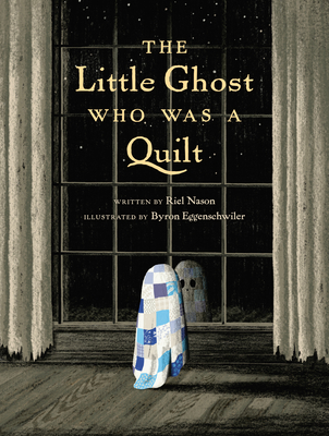The Little Ghost Who Was a Quilt - Riel Nason
