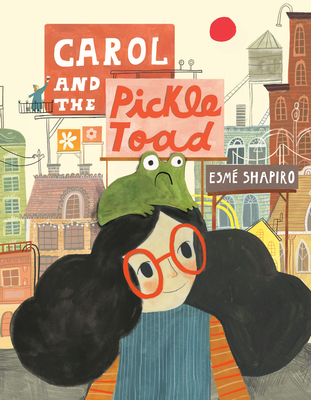 Carol and the Pickle-Toad - Esm� Shapiro