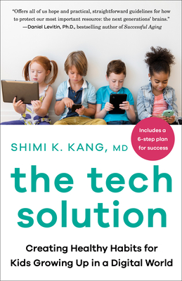 The Tech Solution: Creating Healthy Habits for Kids Growing Up in a Digital World - Shimi Kang