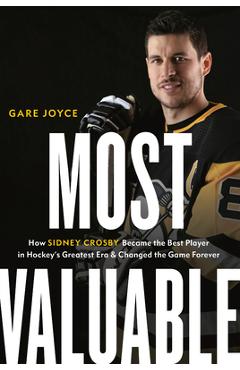 Coperta cărții 'Most Valuable: How Sidney Crosby Became the Best Player in Hockey's Greatest Era and Changed the Game Forever - Gare'