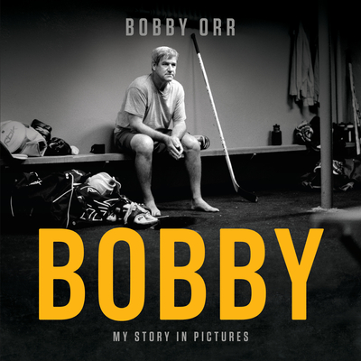 Bobby: My Story in Pictures - Bobby Orr