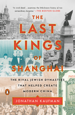 The Last Kings of Shanghai: The Rival Jewish Dynasties That Helped Create Modern China - Jonathan Kaufman