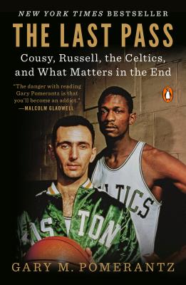 The Last Pass: Cousy, Russell, the Celtics, and What Matters in the End - Gary M. Pomerantz