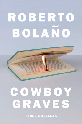 Cowboy Graves: Three Novellas - Roberto Bola�o
