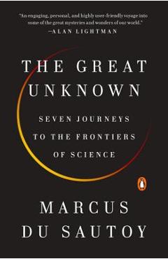 Poza produsului The Great Unknown: Seven Journeys to the Frontiers of Science - Marcus Du Sautoy
