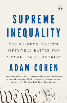 Supreme Inequality: The Supreme Court's Fifty-Year Battle for a More Unjust America - Adam Cohen