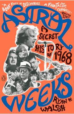 Poza produsului Astral Weeks: A Secret History of 1968 - Ryan H. Walsh