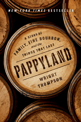 Pappyland: A Story of Family, Fine Bourbon, and the Things That Last - Wright Thompson