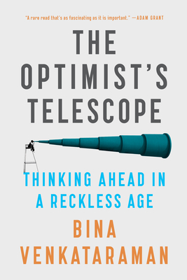 The Optimist's Telescope: Thinking Ahead in a Reckless Age - Bina Venkataraman