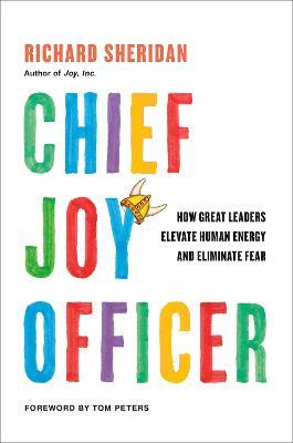 Chief Joy Officer: How Great Leaders Elevate Human Energy and Eliminate Fear - Richard Sheridan