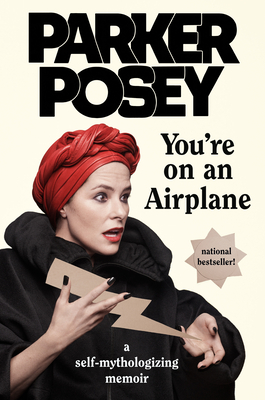 You're on an Airplane: A Self-Mythologizing Memoir - Parker Posey