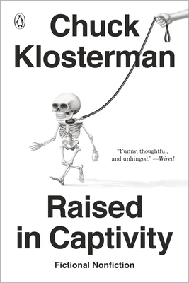 Raised in Captivity: Fictional Nonfiction - Chuck Klosterman