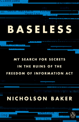 Baseless: My Search for Secrets in the Ruins of the Freedom of Information ACT - Nicholson Baker