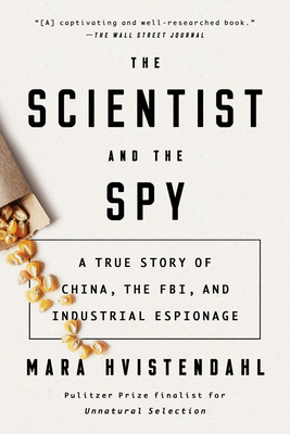 The Scientist and the Spy: A True Story of China, the Fbi, and Industrial Espionage - Mara Hvistendahl