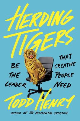 Herding Tigers: Be the Leader That Creative People Need - Todd Henry