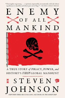 Enemy of All Mankind: A True Story of Piracy, Power, and History's First Global Manhunt - Steven Johnson