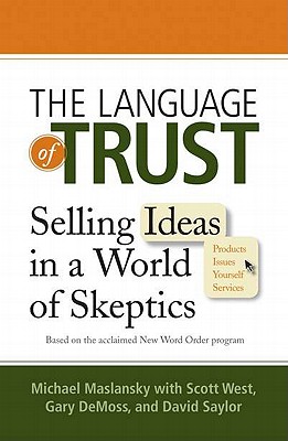 The Language of Trust: Selling Ideas in a World of Skeptics - Michael Maslansky
