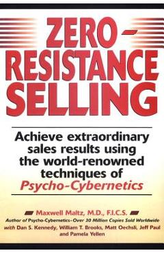 Poza produsului Zero-Resistance Selling: Achieve Extraordinary Sales Results Using World Renowned Techqs Psycho Cyberneti - Maxwell Maltz