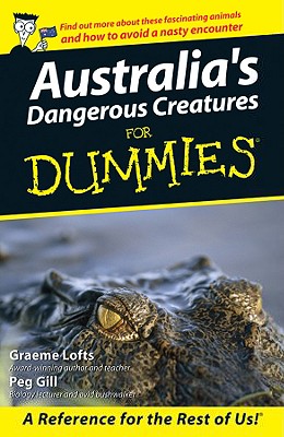 Australia's Dangerous Creatures for Dummies - Graeme Lofts