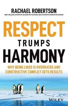 Coperta cărții 'Respect Trumps Harmony: Why Being Liked Is Overrated and Constructive Conflict Gets Results - Rachael Robertson'