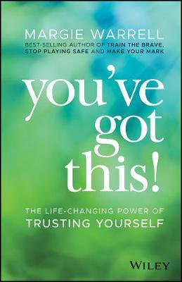 You've Got This!: The Life-Changing Power of Trusting Yourself - Margie Warrell