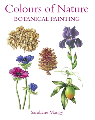 Colours of Nature: Botanical Painting - Sandrine Maugy