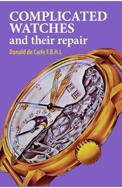 Complicated Watches and Their Repair - Donald De Carle
