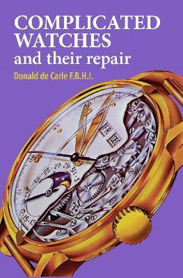 Complicated Watches and Their Repair - Donald De Carle