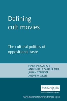 Defining Cult Movies: The Cultural Politics of Oppositional Taste - Mark Jancovich