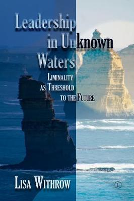 Leadership in Unknown Waters: Liminality as Threshold to the Future - Lisa Withrow