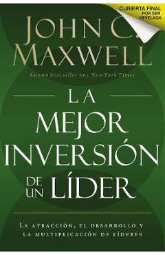 Coperta cărții La Mejor Inversi�n de un L�der: La Atracci�n, el Desarrollo y la Multiplicaci�n de L�deres = The Leader's Greatest Return - John C. Maxwell