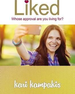 Liked: Whose Approval Are You Living For? - Kari Kampakis