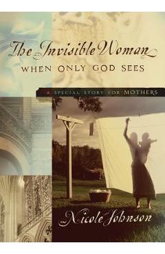 Poza produsului The Invisible Woman: A Special Story for Mothers - Nicole Johnson