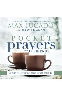 Pocket Prayers for Friends: 40 Simple Prayers That Bring Joy and Serenity - Max Lucado