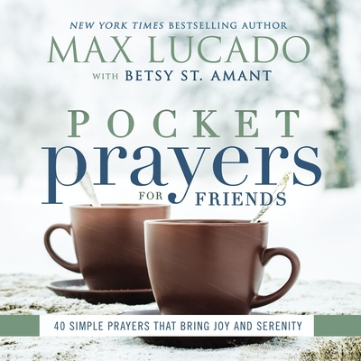 Pocket Prayers for Friends: 40 Simple Prayers That Bring Joy and Serenity - Max Lucado