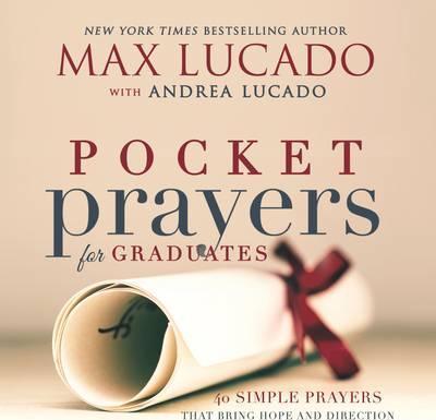 Pocket Prayers for Graduates: 40 Simple Prayers That Bring Hope and Direction - Max Lucado