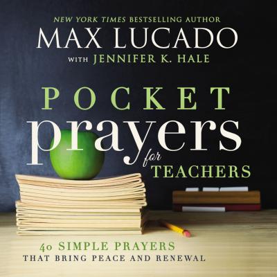 Pocket Prayers for Teachers: 40 Simple Prayers That Bring Peace and Renewal - Max Lucado
