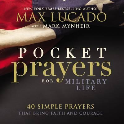 Pocket Prayers for Military Life: 40 Simple Prayers That Bring Faith and Courage - Max Lucado