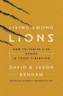 Living Among Lions: How to Thrive Like Daniel in Today's Babylon - Jason Benham
