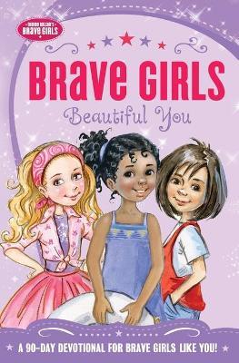 Brave Girls: Beautiful You: A 90-Day Devotional - Jennifer Gerelds