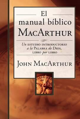 El Manual B�blico MacArthur: Un Estudio Introductorio a la Palabra de Dios, Libro Por Libro - John F. Macarthur