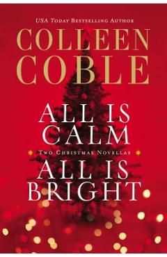Poza produsului All Is Calm, All Is Bright: A Colleen Coble Christmas Collection - Colleen Coble
