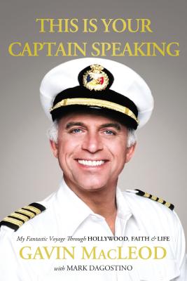 This Is Your Captain Speaking: My Fantastic Voyage Through Hollywood, Faith and Life - Gavin Macleod