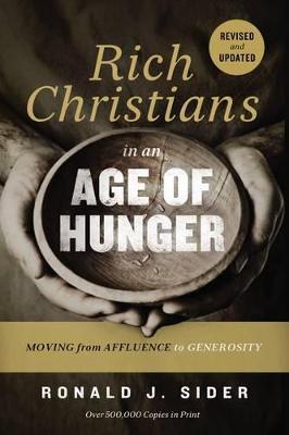Rich Christians in an Age of Hunger: Moving from Affluence to Generosity - Ronald J. Sider