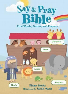 Say and Pray Bible: First Words, Stories, and Prayers - Diane M. Stortz