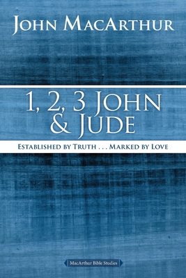 1, 2, 3 John and Jude: Established in Truth ... Marked by Love - John F. Macarthur